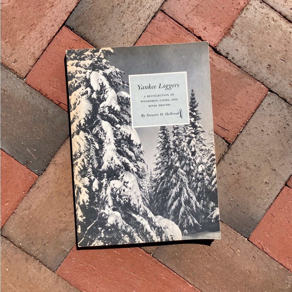 1961 Yankee Loggers Book Woodsmen Lumberjack Logging Forest Woods New England